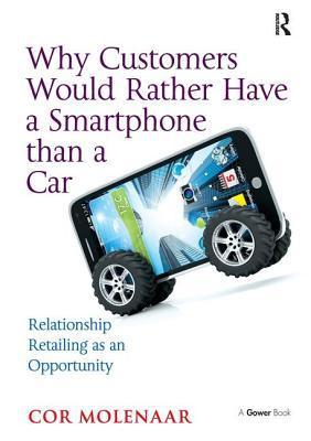 Why Customers Would Rather Have a Smartphone than a Car : Relationship Retailing as an Opportunity                                                    <br><span class="capt-avtor"> By:Molenaar, Cor                                     </span><br><span class="capt-pari"> Eur:36,41 Мкд:2239</span>